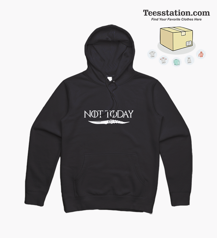 Not Today Game of Thrones Arya Stark Hoodie Not Today Game of Thrones Arya Stark Hoodie