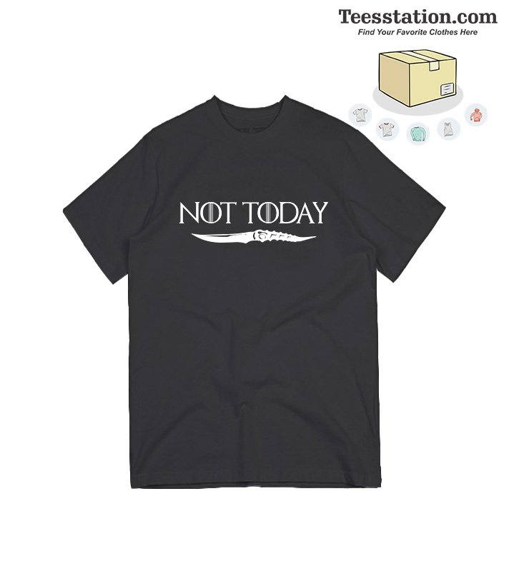 Not Today Game of Thrones Arya Stark T-shirt Not Today Game of Thrones Arya Stark T-shirt
