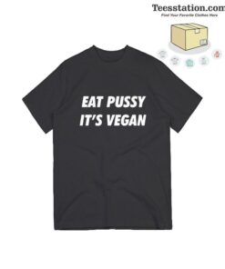 Eat Pussy It's Vegan T-shirt
