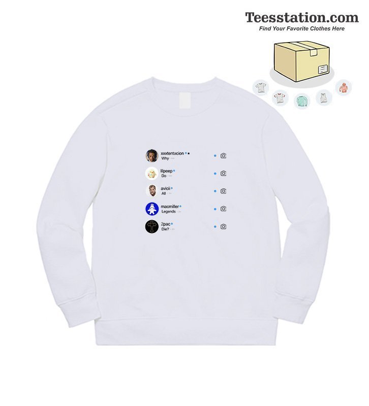 Why Do All Legend Die Instagram Version 2 Sweatshirt Why Do All Legend Die Instagram Version 2 Sweatshirt