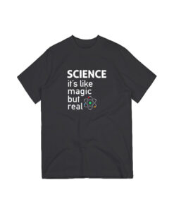 SCIENCE It's Like Magic But Real T-Shirt