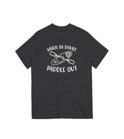 When In Doubt Paddle Out Kayaking T-Shirt