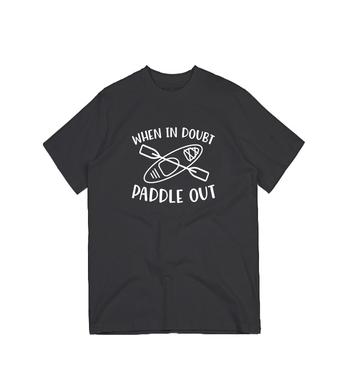 When In Doubt Paddle Out Kayaking T-Shirt When In Doubt Paddle Out Kayaking T-Shirt