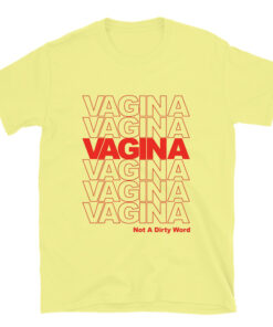 Vagina Not A Dirty Word T-Shirt
