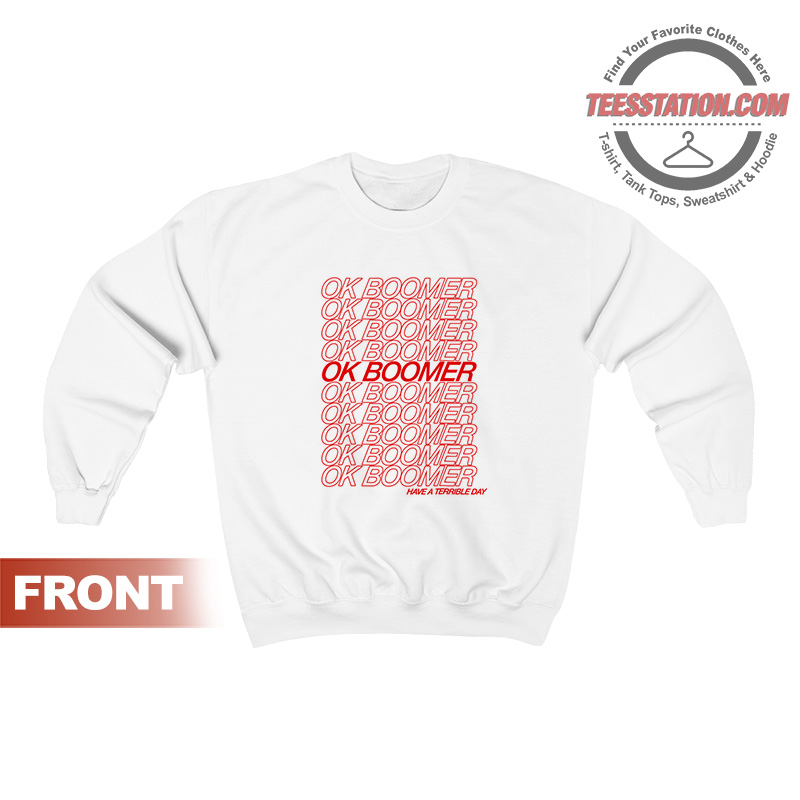 Ok-Boomer-Have-A-Terrible-Day Ok Boomer Have A Terrible Day Sweatshirt