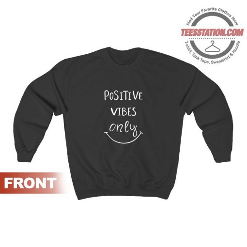 Positive Vibes Only Sweatshirt Cheap Trendy Unisex