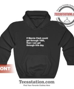 If Marcia Clark Could Get Through 1995 Hoodies