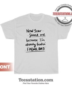 New Year Same Me Because I'm Fabulous T-Shirt