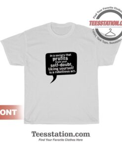 In A Society That Profits From Yourself Doubt T-Shirt