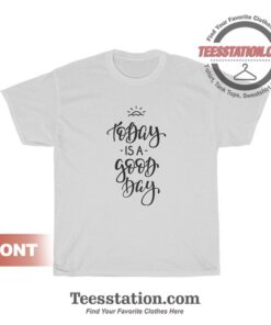 For Sale Today Is A Good Day T Shirt
