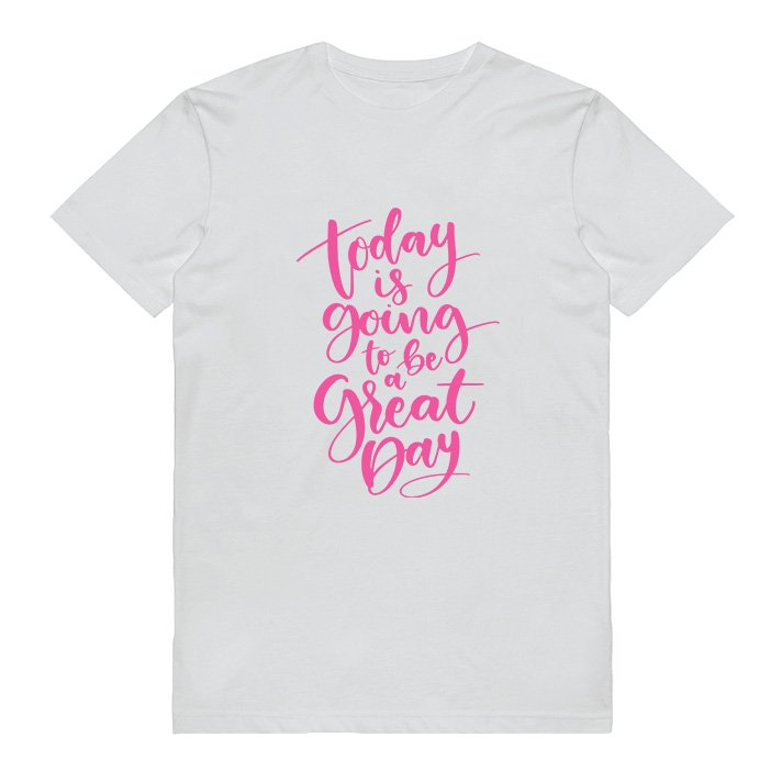 Today Is Going To Be A Great Day T-shirt Today Is Going To Be A Great Day T-shirt