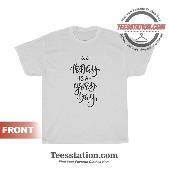 For Sale Today Is A Good Day T Shirt For Sale Today Is A Good Day T Shirt