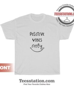 Positive Vibes Only T-Shirts Cheap Trendy Unisex