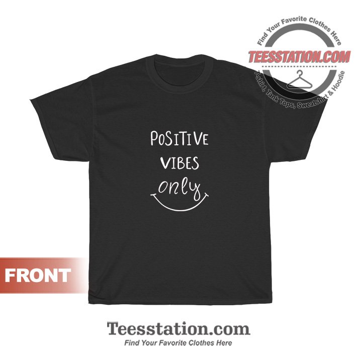 Positive Vibes Only T-Shirts Cheap Trendy Unisex Positive Vibes Only T-Shirts Cheap Trendy Unisex