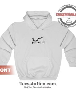 Just Did It Funny Hoodie Cheap Custom Unisex