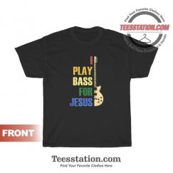 Bass Guitar I Play Bass For Jesus Guitar T-Shirt Unisex