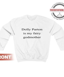 Dolly Parton Is My Fairy Godmother Sweatshirt