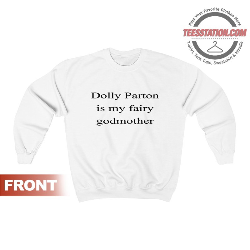 Dolly Parton Is My Fairy Godmother Sweatshirt Dolly Parton Is My Fairy Godmother Sweatshirt
