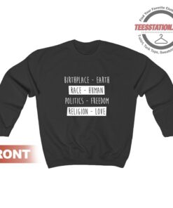 Birth Place Earth Race Human Politics Freedom Love Sweatshirt
