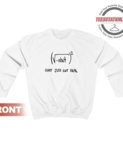 Shit Just Got Real Math Equation Funny Sweatshirt