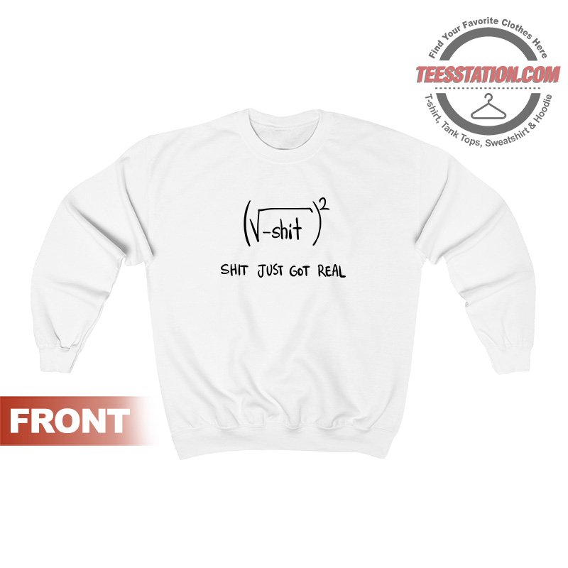 Shit Just Got Real Math Equation Funny Sweatshirt Shit Just Got Real Math Equation Funny Sweatshirt