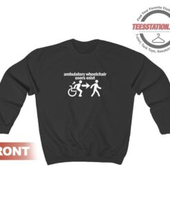 Ambulatory Wheelchair Users Exist Sweatshirt