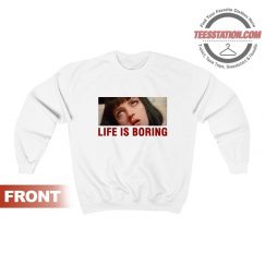 Life Is Boring Mia Wallace Pulp Fiction Sweatshirt