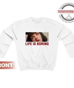 Life Is Boring Mia Wallace Pulp Fiction Sweatshirt