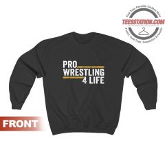 Pro Wrestling 4 Life Sweatshirt Trendy Unisex