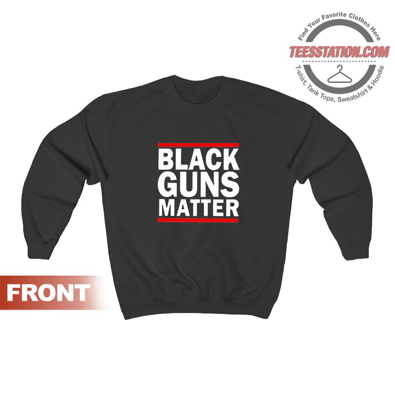 Black Guns Matter Sweatshirt For Unisex Black Guns Matter Sweatshirt For Unisex