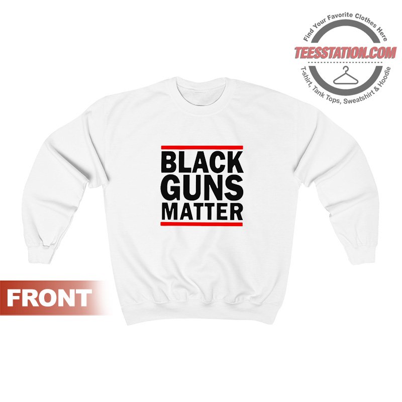 Black Guns Matter Sweatshirt For Unisex Black Guns Matter Sweatshirt For Unisex
