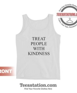 Treat People With Kindness Tank Tops For Unisex