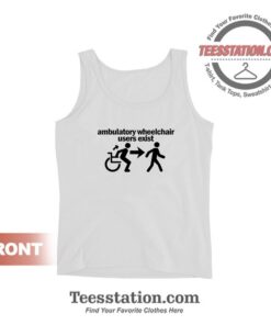 Ambulatory Wheelchair Users Exist Tank Tops