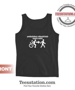 Ambulatory Wheelchair Users Exist Tank Tops