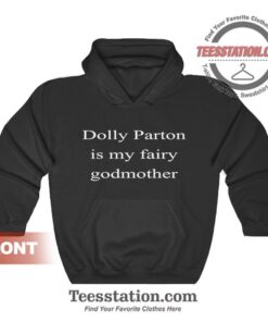 Dolly Parton Is My Fairy Godmother Hoodies