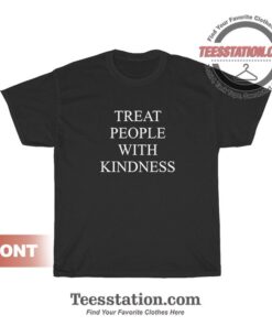 Treat People With Kindness T-Shirt For Unisex
