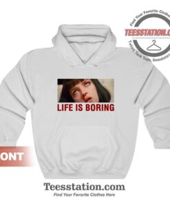 Life Is Boring Mia Wallace Pulp Fiction Hoodies