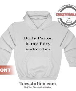 Dolly Parton Is My Fairy Godmother Hoodies