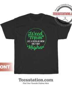 Weed Mom Like A Regular Mom Only Way Higher T-Shirt