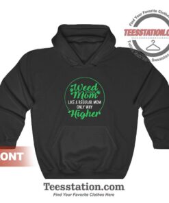 Weed Mom Like A Regular Mom Only Way Higher Hoodies
