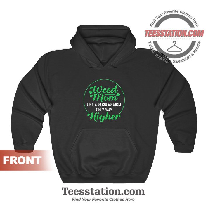 Weed Mom Like A Regular Mom Only Way Higher Hoodies Weed Mom Like A Regular Mom Only Way Higher Hoodies