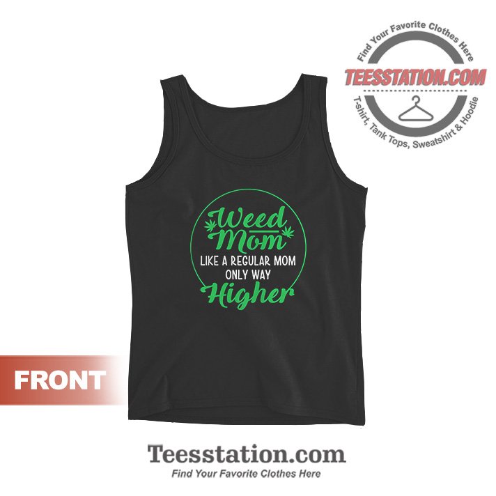 Weed Mom Like A Regular Mom Only Way Higher Tank Tops Weed Mom Like A Regular Mom Only Way Higher Tank Tops