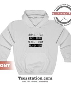Birth Place Earth Race Human Politics Freedom Love Hoodies
