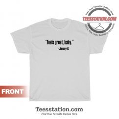 Feels Great Baby Jimmy G Shirt For Unisex