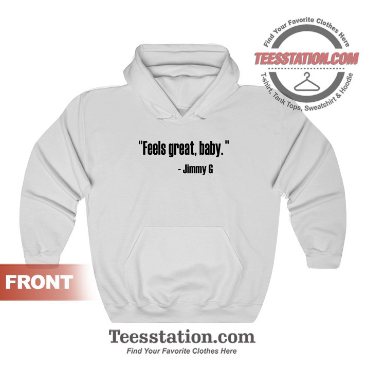 Feels Great Baby Jimmy G Hoodies For Unisex Feels Great Baby Jimmy G Hoodies For Unisex