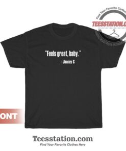 Feels Great Baby Jimmy G Shirt For Unisex