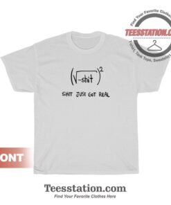 Shit Just Got Real Math Equation Funny T-Shirt