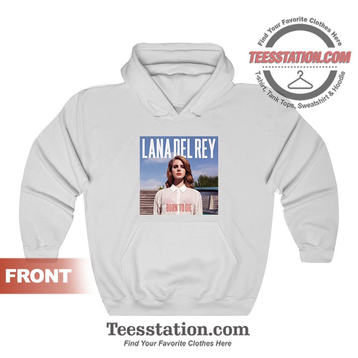 Lana Del Rey Born To Die Hoodies Cheap For Unisex Lana Del Rey Born To Die Hoodies Cheap For Unisex
