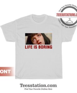 Life Is Boring Mia Wallace Pulp Fiction T-Shirt