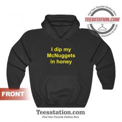 I Dip My McNuggets In Honey Hoodies For Unisex